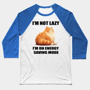 I'M NOT LAZY, I'M ON ENERGY SAVING MODE Baseball T-Shirt